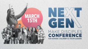 Next Gen: Make Disciples Conference